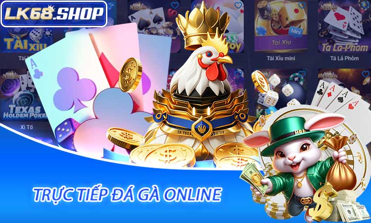 Trực Tiếp Đá Gà Online